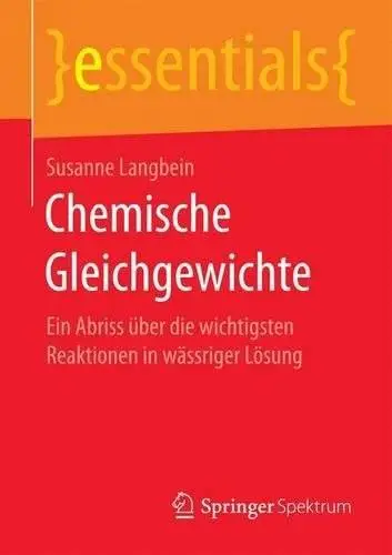 Chemische Gleichgewichte: Ein Abriss über die wichtigsten Reaktionen in wässriger Lösung (essentials)