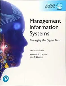 Management Information Systems: Managing the Digital Firm, Global Edition, 16th Edition