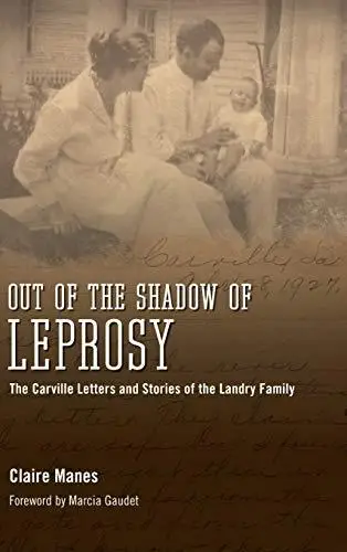 Out of the Shadow of Leprosy: The Carville Letters and Stories of the Landry Family