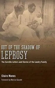 Out of the Shadow of Leprosy: The Carville Letters and Stories of the Landry Family