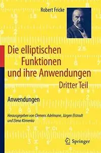 Die elliptischen Funktionen und ihre Anwendungen: Dritter Teil: Anwendungen