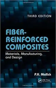 Fiber-Reinforced Composites: Materials, Manufacturing, and Design, Third Edition