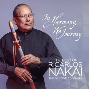 R. Carlos Nakai - In Harmony, We Journey: The Best of R. Carlos Nakai - The Second 20 Years (2021)