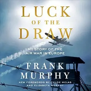 Luck of the Draw: My Story of the Air War in Europe [Audiobook]