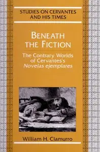 William H. Clamurro, "Beneath the Fiction: The Contrary Worlds of Cervantes's "Novelas ejemplares"