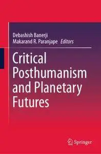 Critical Posthumanism and Planetary Futures [repost]