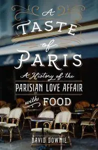 A Taste of Paris: A History of the Parisian Love Affair with Food