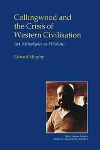 «Collingwood and the Crisis of Western Civilisation» by Richard Murphy