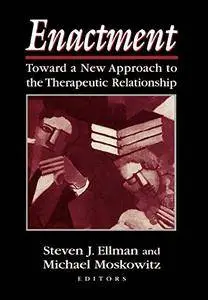 Enactment: Toward a New Approach to the Therapeutic Relationship