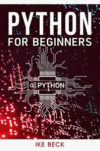 Python Programming for Beginners: The Easiest and Quickest Way to Learn Python Coding, Programming, and Web Development
