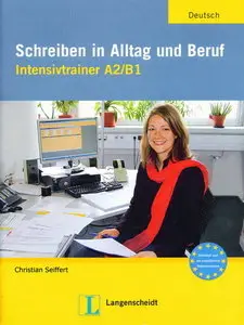 Schreiben in Alltag und Beruf: Intensivtrainer A2/B1