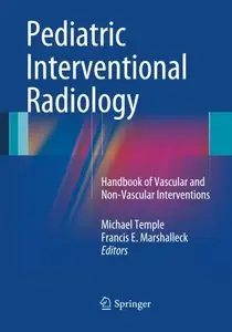 Pediatric Interventional Radiology: Handbook of Vascular and Non-Vascular Interventions