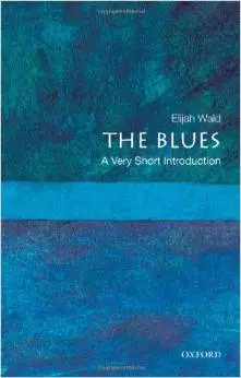 The Blues: A Very Short Introduction by Elijah Wald (Repost)