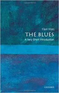 The Blues: A Very Short Introduction by Elijah Wald (Repost)
