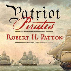 Patriot Pirates: The Privateer War for Freedom and Fortune in the American Revolution [Audiobook] (Repost)