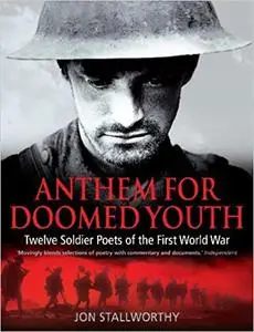 Anthem for Doomed Youth: twelve soldier poets of the First World War