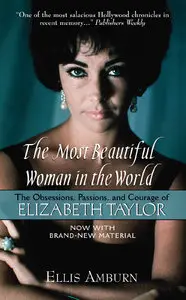 The Most Beautiful Woman in the World: The Obsessions, Passions, and Courage of Elizabeth Taylor (repost)