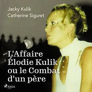 Jacky Kulik, Catherine Siguret, "L'affaire Elodie Kulik ou le combat d'un père"