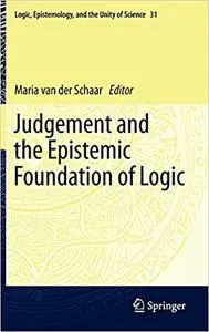 Judgement and the Epistemic Foundation of Logic