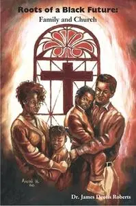 «Roots of a Black Future: Family and Church» by J. Deotis Roberts
