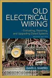 Old Electrical Wiring: Evaluating, Repairing, and Upgrading Dated Systems, 2nd Edition