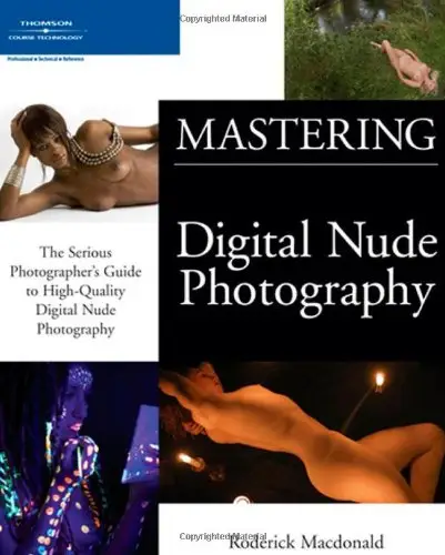 Mastering Digital Nude Photography: The Serious Photographer's Guide to High-Quality Digital Nude Photography
