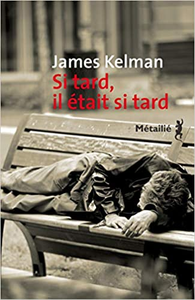 Si tard il était si tard - James Kelman