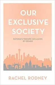 Our Exclusive Society: Pathways Toward Inclusion by Design