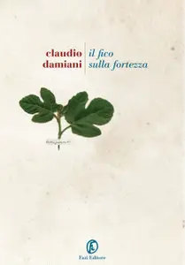 Claudio Damiani – Il Fico Sulla Fortezza