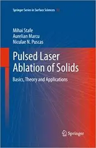 Pulsed Laser Ablation of Solids: Basics, Theory and Applications (Repost)