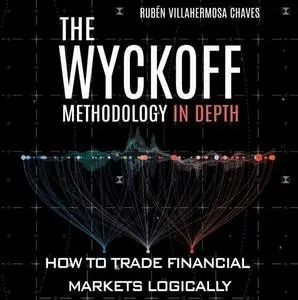 The Wyckoff Methodology in Depth: How to Trade Financial Markets Logically [Audiobook]