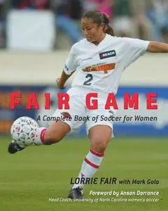Fair Game  A Complete Book of Soccer for Women 
