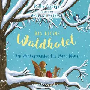 «Das kleine Waldhotel: Ein Winterwunder für Mona Maus» by Kallie George