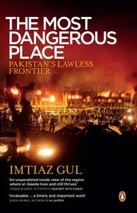 The Most Dangerous Place: Pakistan's Lawless Frontier