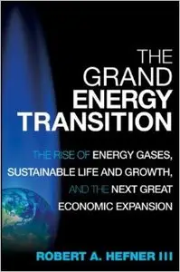 The Grand Energy Transition: The Rise of Energy Gases, Sustainable Life and Growth, and the Next Great Economic Expansion