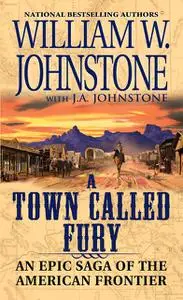 «A Town Called Fury» by J.A. Johnstone, William Johnstone