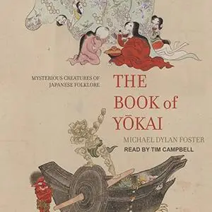 The Book of Yokai: Mysterious Creatures of Japanese Folklore [Audiobook] (Repost)