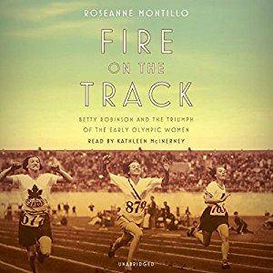 Fire on the Track: Betty Robinson and the Triumph of the Early Olympic Women [Audiobook]