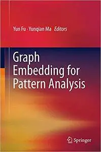 Graph Embedding for Pattern Analysis