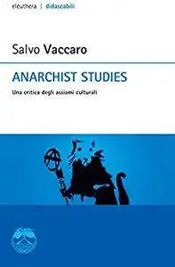 Anarchist studies. Una critica degli assiomi culturali
