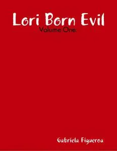 «Lori Born Evil: Volume One» by Gabriela Figueroa