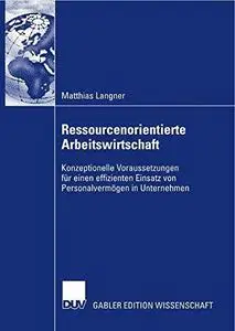 Ressourcenorientierte Arbeitswirtschaft: Konzeptionelle Voraussetzungen für einen effizienten Einsatz von Personalvermögen in U