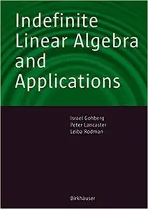 Indefinite Linear Algebra and Applications (Repost)