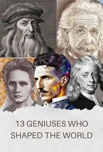 Geniuses who shaped the world: Exploring the Lives and Achievements of History's Greatest Minds