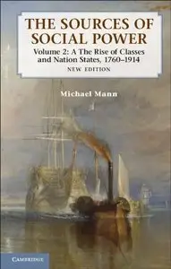 The Sources of Social Power: Volume 2, The Rise of Classes and Nation-States, 1760-1914, 2 edition