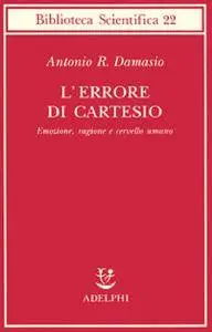 Antonio Damasio - L'errore di Cartesio (Repost)