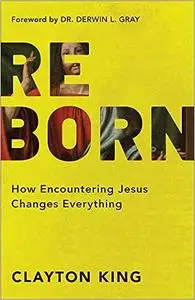 Reborn: How Encountering Jesus Changes Everything Ed 4