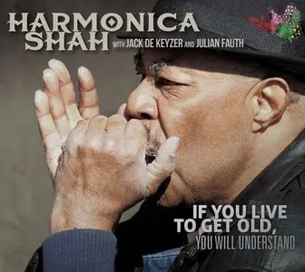 Harmonica Shah - If You Live To Get Old, You Will Understand (2015)