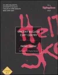 Vincent Bugliosi, Curt Gentry - Helter Skelter. Storia del caso Charles Manson