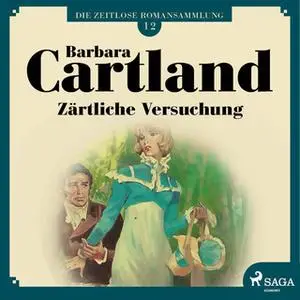 «Die zeitlose Romansammlung - Band 12: Zärtliche Versuchung» by Barbara Cartland